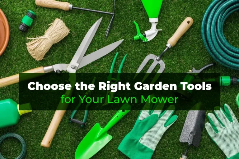 How to Choose the Right Garden Tools for Your Lawn Mower