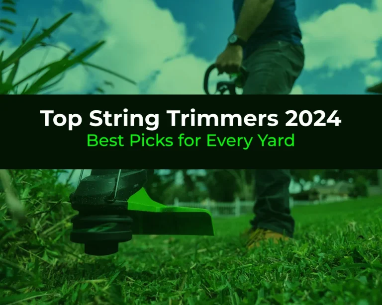 Top String Trimmers 2024: Best Picks for Every Yard