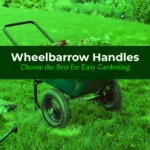 Wheelbarrow Handles: Choose the Best for Easy Gardening