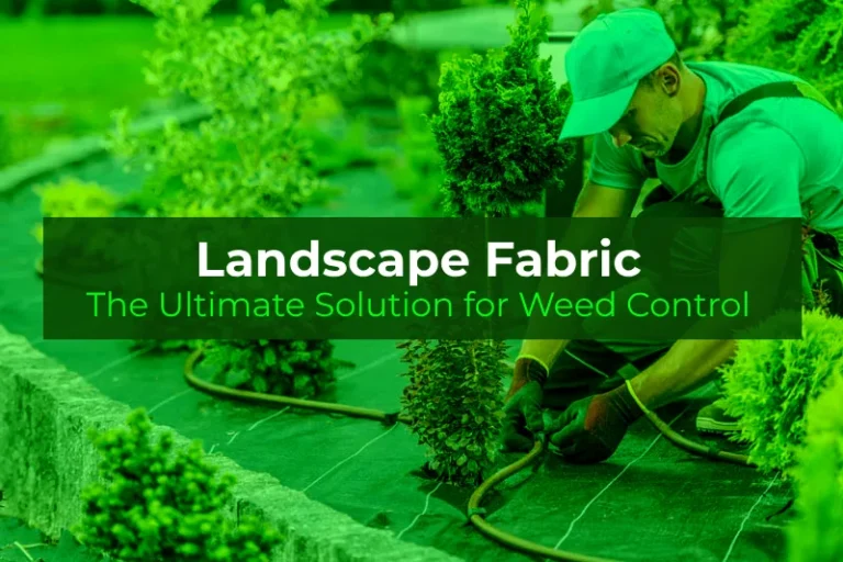 Landscape Fabric: The Ultimate Solution for Weed Control