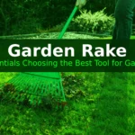 Garden Rake Essentials: Choosing the Best Tool for Garden