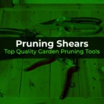 Pruning Shears: Top Quality Garden Pruning Tools