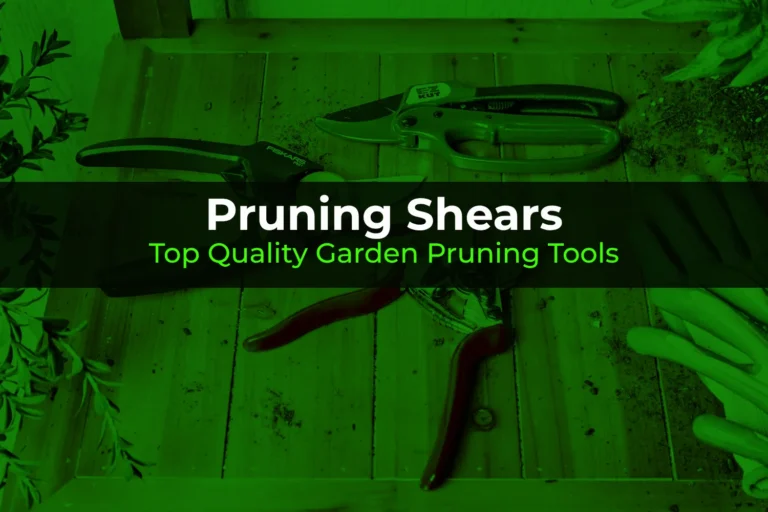 Pruning Shears: Top Quality Garden Pruning Tools